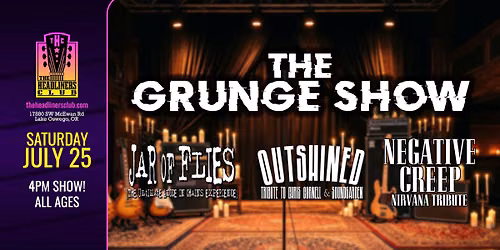 Grunge Show Unplugged: Jar Of Flies \u2022 Outshined \u2022 Negative Creep - 4pm All Ages -The Headliners Club