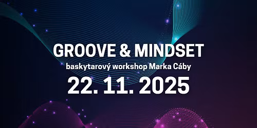 GROOVE & MINDSET \u2013 Baskytarov\u00fd workshop Marka C\u00e1by