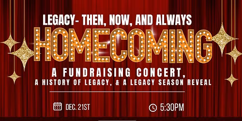 Homecoming: Legacy- Then, Now, and Always! A Fundraising Concert, History of Legacy, & Season Reveal