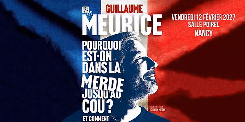 12.02.2027 I GUILLAUME MEURICE - SALLE POIREL, NANCY