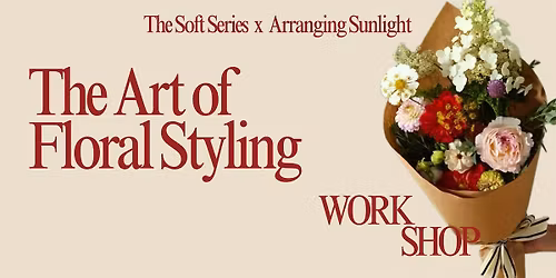 The Soft Series: The Art of Floral Styling