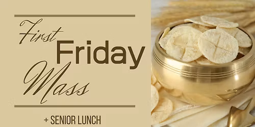 First Friday Mass + Senior Lunch