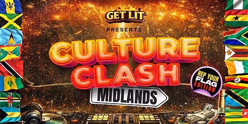 CULTURE CLASH MIDLANDS - REP YOUR FLAG EDITION 