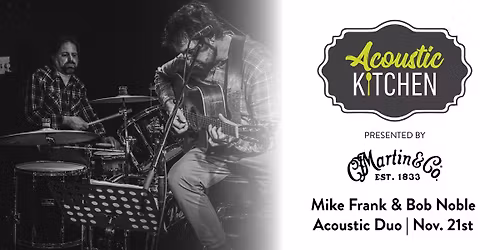 Acoustic Kitchen presented by Martin Guitar - Mike Frank & Bob Noble Acoustic Duo!
