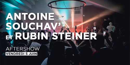 AFTERSHOW : ANTOINE SOUCHAV' ET RUBIN STEINER