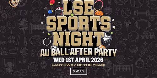 LSE AU Presents: \ud83d\udc83  THE AU BALL AFTER PARTY \ud83e\udea9 At Your Official Sports Night : Sway \ud83e\udef6