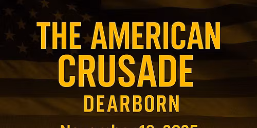 THE AMERICAN CRUSADE | DEARBORN 