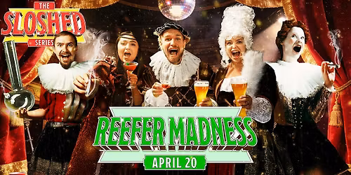 REEFER MADNESS LIVE: The Sloshed Series (Tickets Include Dinner)