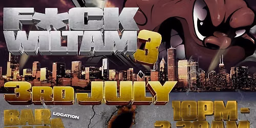 F*CK WILTAM 3: HE IS BACK IN TOWN!