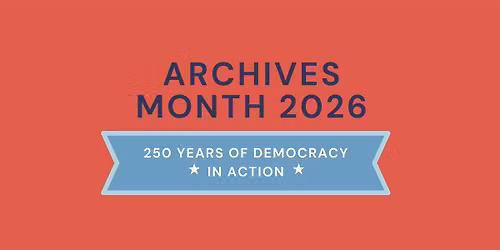 Archives Month: 250 Years of Democracy in Action