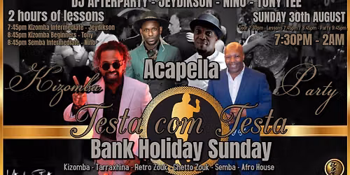 TestaComTesta Bank Holiday\u2605Sunday 30th August\u26058:30pm\u2605Acapella\u2605Nino\u2605Jeydikson\u2605DjAfterparty\u2605Tony Tee