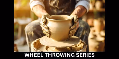 Beginner and Beyond Wheel Throwing Series- 5 weeks