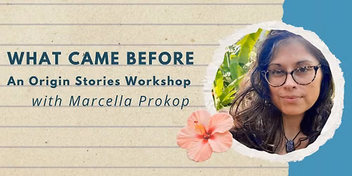 What Came Before: An Origin Stories Workshop with Marcella Prokop