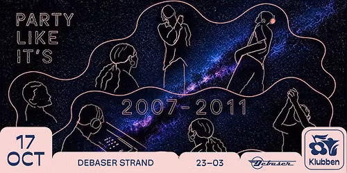 Party Like It's 2007-2011 | Debaser Klubben