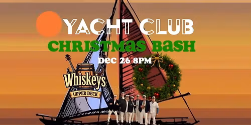 Yacht Club\u2019s Rockin Christmas@Whiskey's Upper Deck