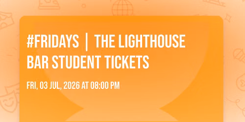 #Fridays | The LIghthouse Bar Student Tickets