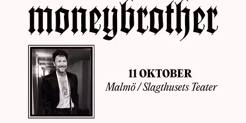Moneybrother | Slagthusets Teater, Malmö