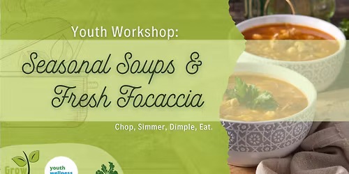 Youth Workshop: Seasonal Soups & Fresh Focaccia