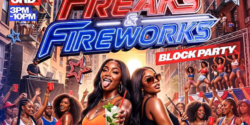 FREAKS & FIREWORKS (BLOCK PARTY)