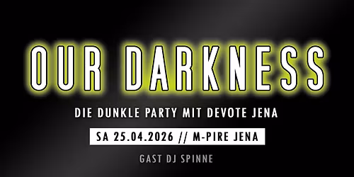 25.04. OUR DARKNESS - Die dunkle Party mit Devote & DJ Spinne @ M-Pire Jena