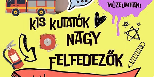 KIS KUTAT\u00d3K, NAGY FELFEDEZ\u0150K - ny\u00e1ri napk\u00f6zis t\u00e1bor a m\u00fazeumban