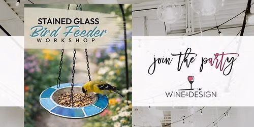 5 SEATS LEFT! Makers Morning: Stained Glass Bird Feeder Workshop | Wine & Design