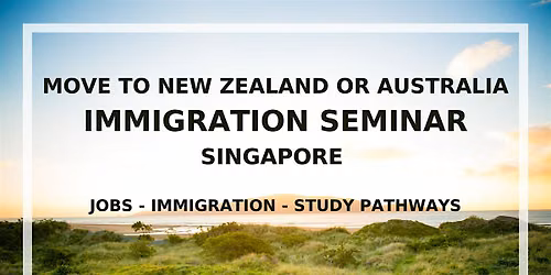 SINGAPORE seminar - Migrate to New Zealand or Australia