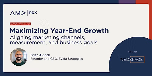 AMA PDX Educational Workshop - Maximizing Year-End Growth
