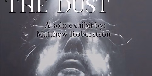 Beneath The Dust | Solo Exhibit by Matthew Robertson | 2nd Floor Mini Gallery