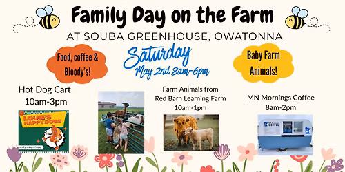 Family Day on the Farm at Souba Greenhouse, Owatonna.  Baby Farm animals, food trucks & More May 2nd