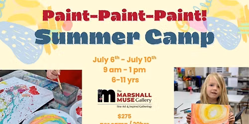 Paint-Paint-Paint! Art Camp @ The Marshall Muse Gallery