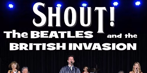 SHOUT! The British Invasion Years!