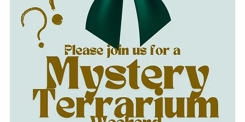 Mystery Terrarium Weekend