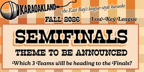 KaraOakland Low-Key League Week 6: SEMIFINALS