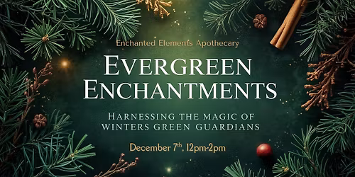 Evergreen Enchantments: A Winter Plant Magic Workshop