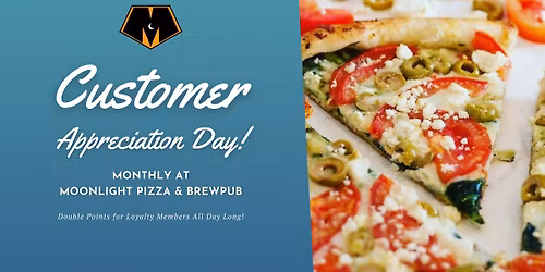 Customer Appreciation Day \u2013 Monthly at Moonlight Pizza & Brewpub!