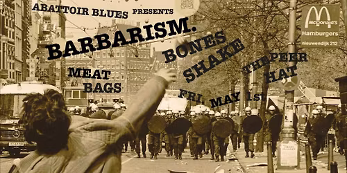 BARBARISM. + BONES SHAKE + MEAT BAGS