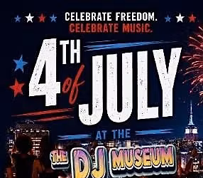 4th of July @ The Dj Museum - Extended Hours , Fireworks & More!