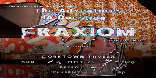 Fraxiom-Chicago,Flatroom -Detroit