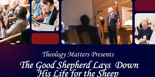 \u201cThe Good Shepherd Lays Down His Life for the Sheep\u201d - Theology Matters 2026 Conference
