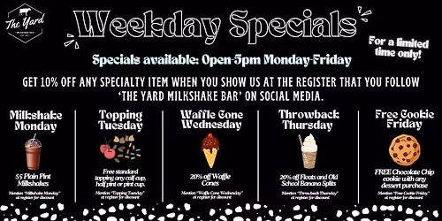 Weekday HAPPY HOUR Specials at The Yard Milkshake Bar: Open-5pm, Monday-Friday!