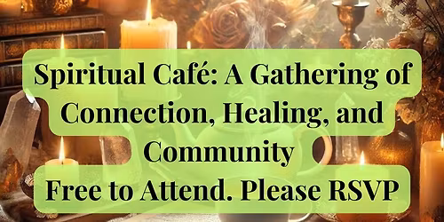 Spiritual Caf\u00e9: A Gathering of Connection, Healing, and Community