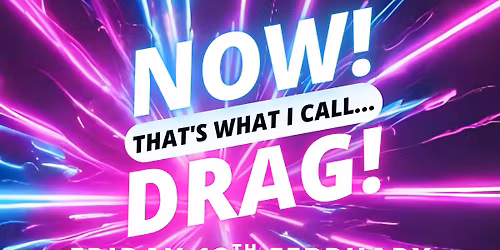 NOW! That's What I Call...DRAG! Bury St Edmunds!