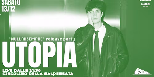 Utopia ★ "Nulla x Sempre" Release Party ★ Circolino Live