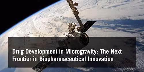 'The Microgravity Assist for Drug Discovery and Development' ,with Dr Martin Braddock BSc, PhD, FRSB