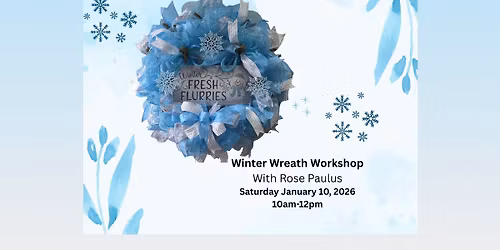 "Winter Wreath Workshop" w\/ Rose Paulus