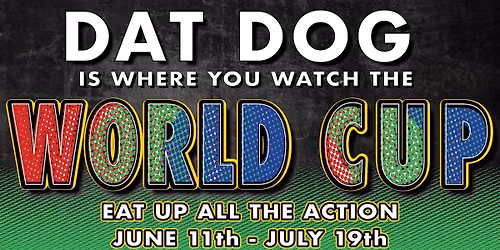 The WORLD CUP at DAT DOG