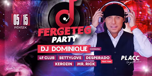 DJ DOMINIQUE + FERGETEG PARTY