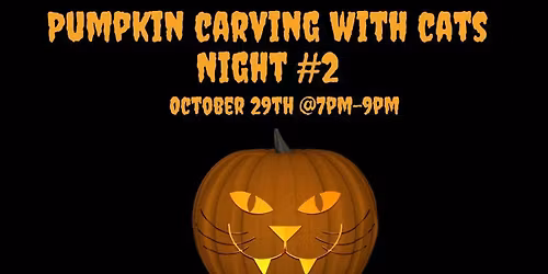 Pumpkin Carving with Cats- Night #2 October 29th
