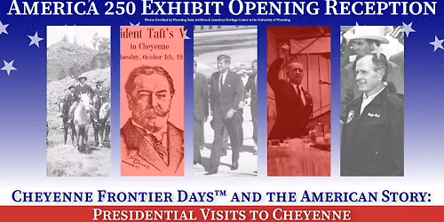 Cheyenne Frontier Days\u2122 and the American Story: Presidential Visits to Cheyenne